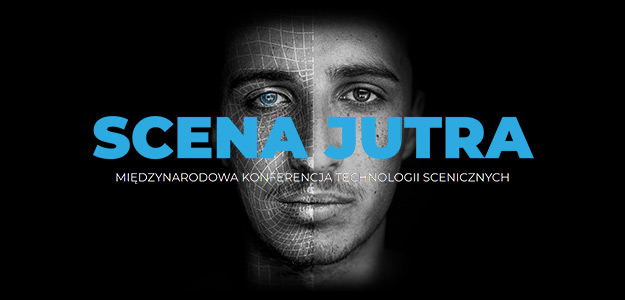  Scena Jutra | Międzynarodowa konferencja technologii scenicznych