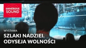 Wystawa immersyjna: Szlaki nadziei. Odyseja Wolności