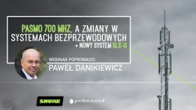 Pasmo 700 MHZ, a zmiany w systemach bezprzewodowych + Shure SLX-D