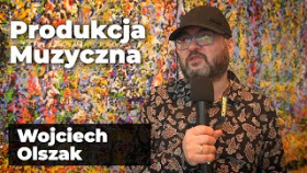 Tworzysz muzykę? posłuchaj eksperta - Wojciech Olszak